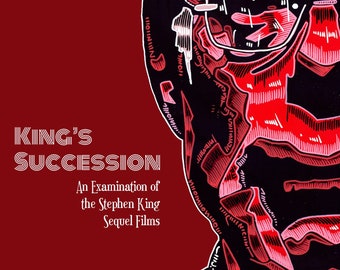 May include: A red and black illustration of a man's face with the text "KING'S SUCCESSION An Examination of the Stephen King Sequel Films".