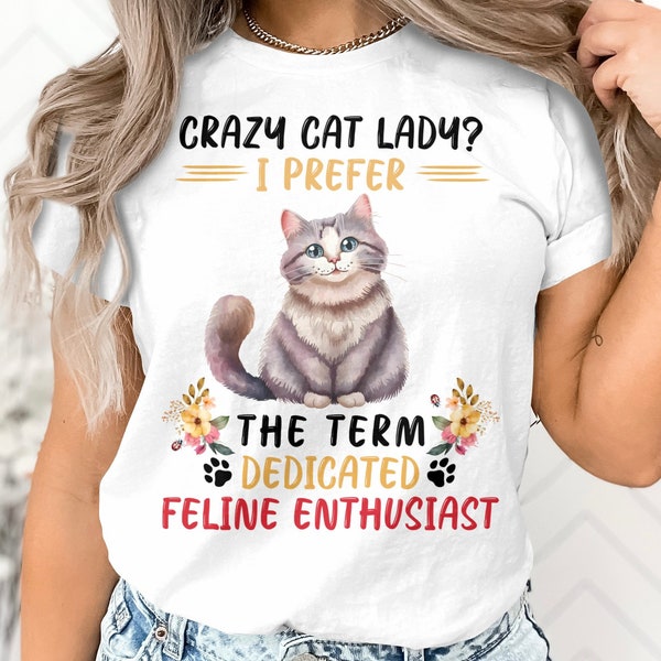 Funny Cat Lover T-Shirt, Crazy Cat Lady? I Prefer Feline Enthusiast Tee, Floral Cat Graphic Unisex Shirt