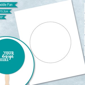 May include: A blank white circle paddle fan template, measuring 6 inches by 6 inches, with the text "Circle Paddle Fan" and "YOUR design HERE" on the template.
