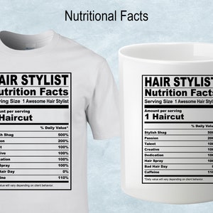 May include: White t-shirt and mug with a black and white graphic that reads "Hair Stylist Nutrition Facts" with a list of hair styling related items and their daily value percentage.
