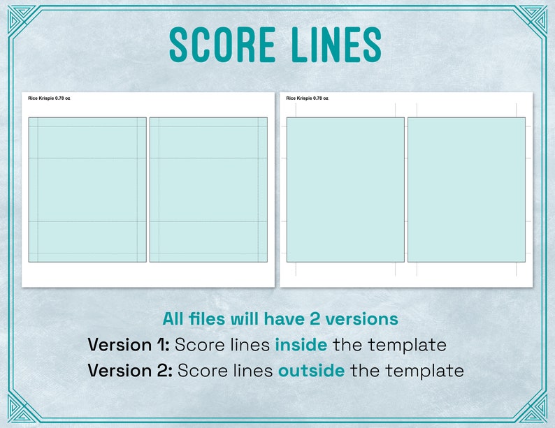 May include: Two printable score lines templates, each with two sections. The first template has score lines inside the sections, while the second template has score lines outside the sections. Both templates are labeled "Rice Krispie 8.78 oz". The text "All files will have 2 versions" is below the templates. The text "Version 1: Score lines inside the template" and "Version 2: Score lines outside the template" are below the text "All files will have 2 versions".