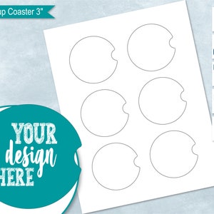 May include: A printable template for six 3-inch car cup coasters. The template is a white sheet of paper with six circles, each with a cutout for a cup holder. The text "YOUR design HERE" is in the lower left corner of the template.
