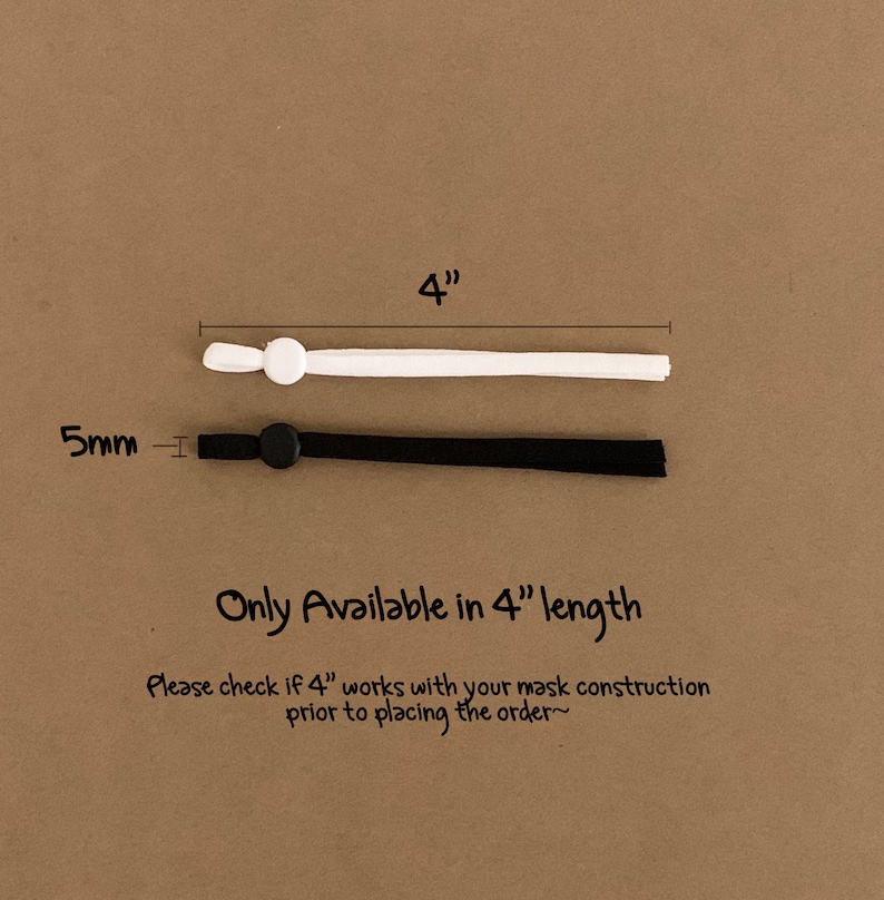 May include: Two 4-inch long elastic mask strap extenders, one white and one black, with adjustable silicone stoppers.  "Only Available in 4" length. Please check if 4" works with your mask construction prior to placing the order~"