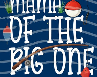 Mama of the Big One Fishing Birthday PNG | Fishing Theme Design (Digital Download)