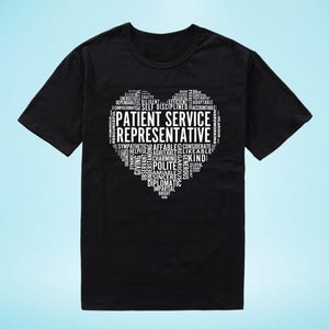 May include: Black t-shirt with a white word cloud design in the shape of a heart. The words in the cloud include "Patient Service Representative" and other positive adjectives describing a customer service professional.