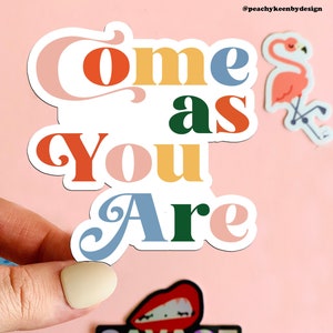 MAGNET Come As You Are | Fridge Magnet, Car Magnet, Decorative Magnet, Bulletin Board Magnet, Car Decal, Weatherproof Magnet  4"