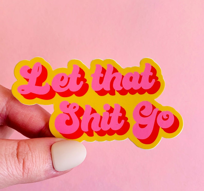 MAGNET Let That Shit Go | Fridge Magnet, Car Magnet, Decorative Magnet, Bulletin Board Magnet, Car Decal, Cute Gift, Weatherproof  4' & 5' 