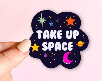 STICKER Take Up Space | Die-Cut Window, Skateboard, Car, Laptop Vinyl Sticker, Weather Resistant Vinyl Stickers 3"