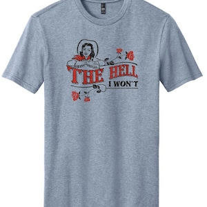 The Hell I Won&#39;t Unisex Graphic Short Sleeve T-Shirt