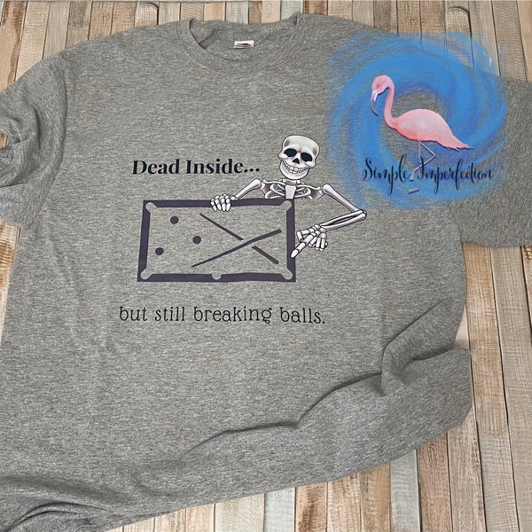 Dead Inside Graphic Tee | Pool Player | Billiards | Gift | Unisex Shirt | Gift for Him | APA | Men | Woman | Sarcastic | Adult | Funny |