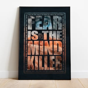 May include: A black and white poster with a blue and orange gradient design. The text "FEAR IS THE MIND KILLER" is written in large, bold letters. The text is overlaid with a photo of a planet's surface. The poster includes a quote about fear.