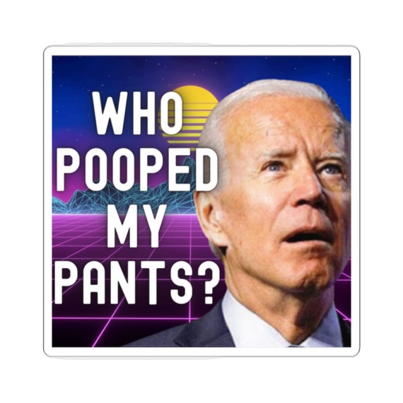 Sticker Who Pooped My Pants Funny Biden Meme Quote Etsy sticker-who-pooped-my-pants-funny-biden-meme-quote-etsy