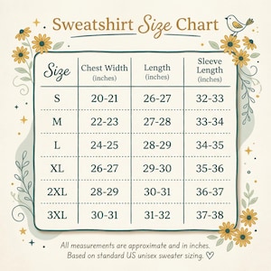 May include: A cream-colored sweatshirt size chart with a floral border. The chart displays chest width, length, and sleeve length in inches for sizes S to 3XL. The text reads "Sweatshirt Size Chart" at the top. All measurements are approximate and based on standard US unisex sweater sizing.