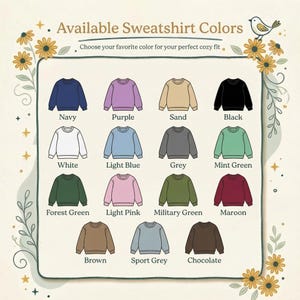 May include: Image showcasing a variety of sweatshirt colors, including navy, purple, sand, and black. Other colors are white, light blue, grey, mint green, forest green, light pink, military green, maroon, brown, sport grey, and chocolate. Text reads "Available Sweatshirt Colors."