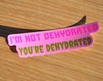 Hydration Sticker | I'm Not Dehydrated You're Dehydrated sticker | Changes color below 50 degrees! Watch video!