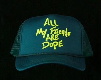 All My Friends Are Dope trucker hat