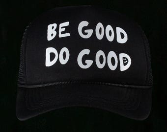 Be Good Do Good trucker hat