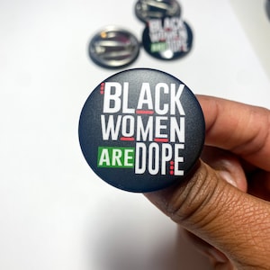 Black Women Are Dope — Pinback Button, Empowerment, Black Girl Magic, Melanin, Magnet, 1.5 inch