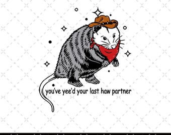 You've Yee'd Your Last Haw Partner Png, Cowboy Opossum Png, Funny Meme Png, Memes Gift Idea Bff Png, Opossum Lover Gift Png, Wild West Png