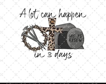 A lot can happen in 3 days Sublimation PNG, Jesus Easter png, Easter Christian Sublimation Designs, Christian Easter png, He Is Risen Png