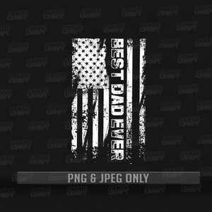 May include: A white distressed American flag design with the text "Best Dad Ever" in a vertical orientation. The background is black.