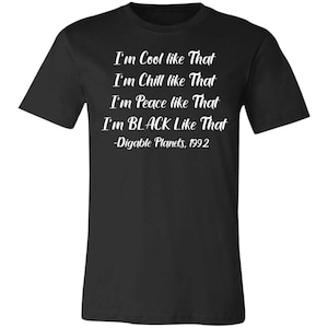 May include: Black t-shirt with white text that reads "I'm Cool like That I'm Chill like That I'm Peace like That I'm BLACK Like That -Digable Planets, 1992"