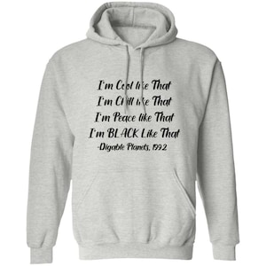 May include: A gray hooded sweatshirt with the text "I'm Cool like That I'm Chill like That I'm Peace like That I'm BLACK Like That -Digable Planets, 1992" printed in black.