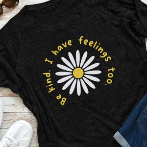Be kind svg, daisy svg, I have feelings too svg, Mental health svg, kindness svg, commercial use svg, inspirational svg, quotes svg