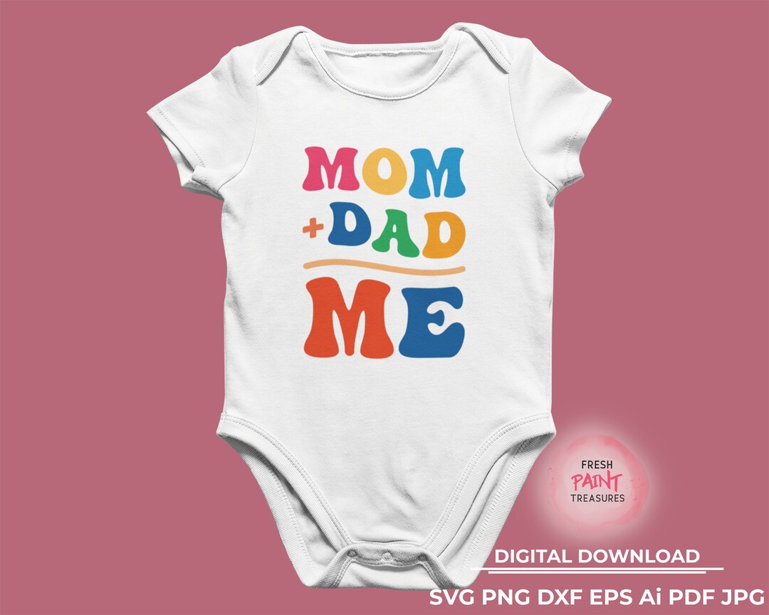 Mom + Dad = Me | Baby Svg | Digital Download, Baby Shirt Design | Cut ...