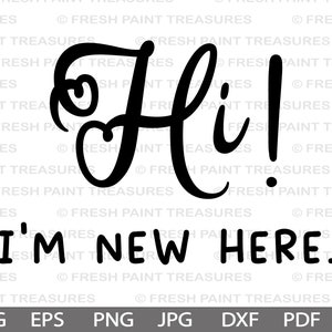 Hi I&#39;m new here | Cut Files for Cricut & Silhouette, Png, newborn svg, baby birth announcement, new to the crew, hello world, hand lettered