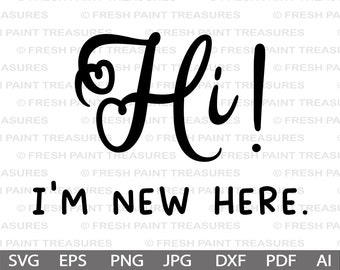 Hi I'm new here | Cut Files for Cricut & Silhouette, Png, newborn svg, baby birth announcement, new to the crew, hello world, hand lettered