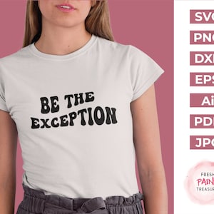 Be the exception | Inspirational svg | Motivational svg | png, svg cut files for Cricut, Silhouette Cameo | positive svg | love yourself