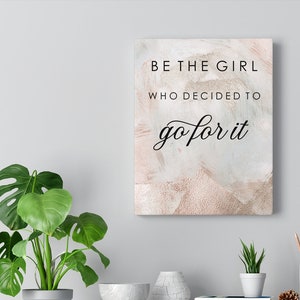 Be the girl who decided to go for it, Wall Art Canvas, Decor Home Office, Bedroom and Living Room Art, Inspiration Art, Inspiration Quote