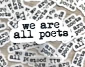 We Are All Poets handmade weatherproof glossy literature poetry sticker