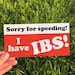 Gen z bumper sticker, 'Sorry for speeding, I have IBS!' irritable bowel syndrome sticker for cars, funny car decal