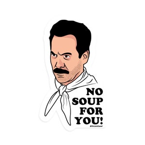 No Soup For You Sticker