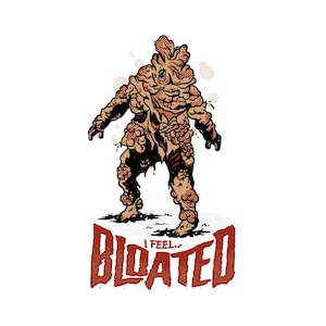 The Last of Us - I Feel...Bloated - Bloater Sticker