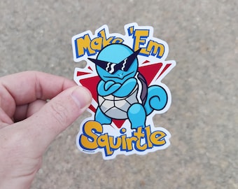Make 'Em Squirtle Sticker