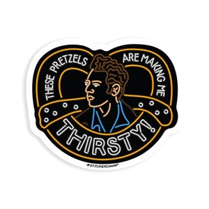 These Pretzels Are Making Me Thirsty Sticker