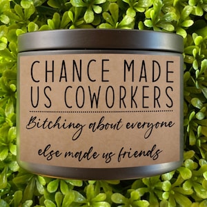 FLASH SALE 4/24 ONLY* Chance made us coworkers bitching about everyone made us friends 8 oz candle coworker friend best friend at work  gift