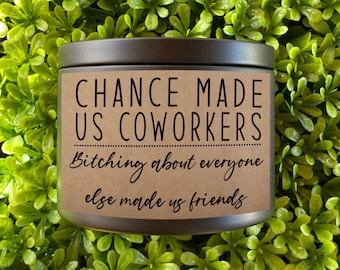 FLASH SALE 4/24 ONLY* Chance made us coworkers bitching about everyone made us friends 8 oz candle coworker friend best friend at work  gift