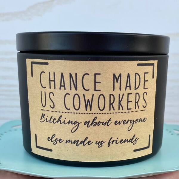 Chance made us coworkers bitching about everyone made us friends 8 oz scented candle coworker friend best friend at work just because  gift