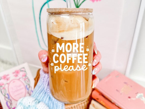 More Coffee Please | 16oz Glass Cup with Lid & Straw – Iced Coffee Cup | Aesthetic Glass Tumbler | Trendy UVDTF Cup