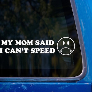 Mom Said I Can&#39;t Speed Vinyl Sticker - Funny Bumper Sticker - Car Decal
