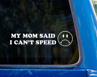 Mom Said I Can't Speed Vinyl Sticker - Funny Bumper Sticker - Car Decal