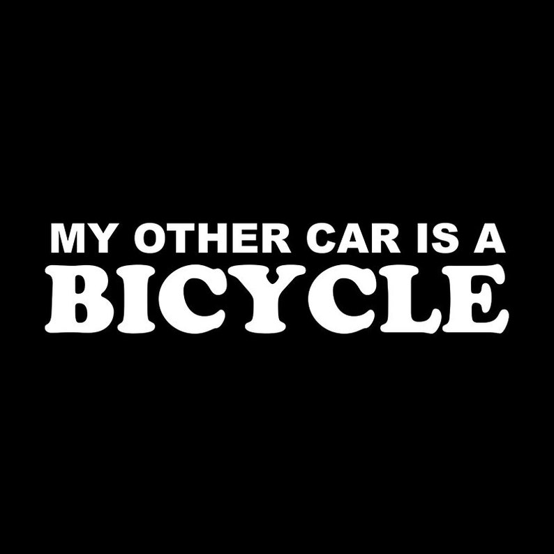 My Other Car is a Bicycle Vinyl Sticker Cyclist Bike Decal Etsy Canada