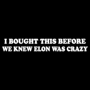 I Bought This Before We Knew Elon Was Crazy Decal - Funny Regret Vinyl Sticker