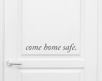 Come Home Safe Vinyl Decal - Door or Wall Sticker