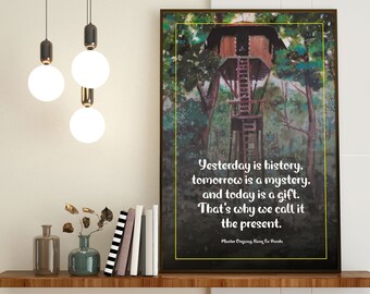 Yesterday is history. Tomorrow is a mystery and today is a gift. That's why we call it the present. Master Oogway - Kung Fu Panda
