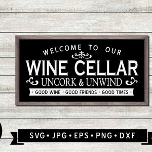 Welcome to Our Wine Cellar Sign SVG, Uncork and Unwind Sign, Good Wine, Good Friends, Wine Cellar DIY, Cricut, Digital Download